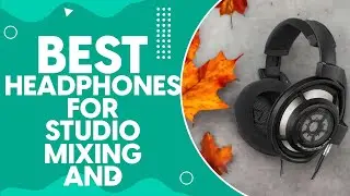 Best Headphones For Studio Mixing And Mastering in 2024: A Comprehensive Review and Buying Guide