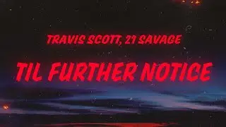 Travis Scott - TIL FURTHER NOTICE (Lyrics) feat. James Blake & 21 Savage
