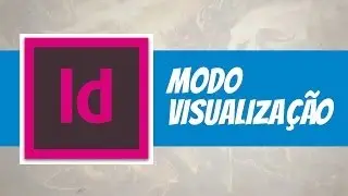[TUTORIAL] Modo de Visualização - InDesign CS6