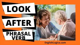 Look After - Phrasal Verb | Common English Phrasal Verbs | Business English & Spoken English