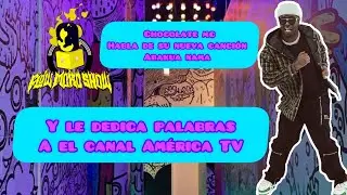 @ChocolateMCOficialYoutube explica el xq de su canción abakua nama y dedica palabras a América TV