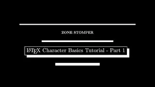 LaTeX Character Basics Tutorial - Part 1