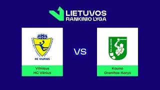 LRL. Mažasis finalas. HC „Vilnius“ - Kauno „Granitas-Karys“