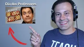 Dia dos Professores se Vira nos 30. Parabéns Professor, Parabéns Professora