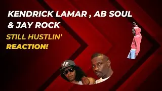 Kendrick Lamar  - Still Hustlin Ft. Jay Rock & Ab-Soul (Reaction)