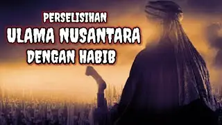 Perselisihan Ulama Nusantara dengan Habib||  ( kembali ke kyai kampung yang tidak pernah menghujat )