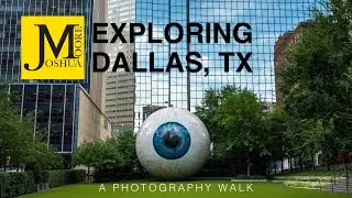 Exploring Dallas Texas - A Photography Walk