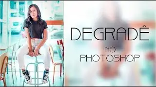 Como fazer degradê na foto no Photoshop | Ingrid Santana