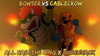 Bowser Vs Cablecrow / All Hail the King x Bushwhack [FNF Mashup]