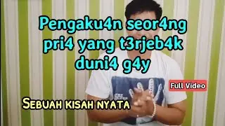 Kisah nyata g4y (pengakuan seorang pria yang terjebak di dunia g4y) full video