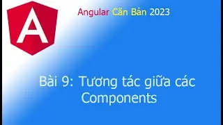 Angular 2023 - Bài 9: Tương tác giữa các Components