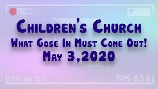 What Goes In Must Come Out! - Children's Church - 05-17-2020
