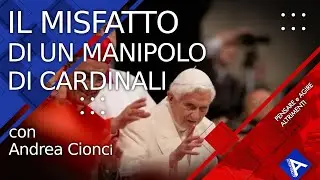IL MISFATTO DI UN MANIPOLO DI CARDINALI. Con Andrea Cionci.