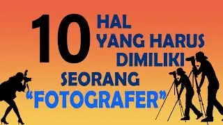 10 Hal Yang Harus Dimiliki Seorang Fotografer