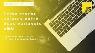 Como trocar valores entre duas variáveis a & b