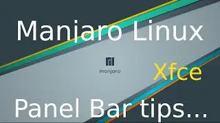 Manjaro Linux - Xfce - Panel Bar settings and tips.