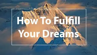 How To Fulfill Your Dreams - teach your brain to manifest your dreams