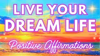 ✨Live Your Dream Life Affirmations ✨ Abundance, Happiness, Health, Wealth, Peace, Love, Success