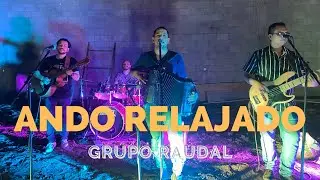 ANDO RELAJADO 😌 ❌ GRUPO RAUDAL