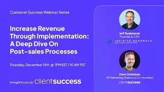 Client Success Webinar Series: Jeff Kushmerek - Increase Revenue Through Implementation
