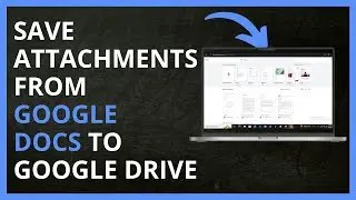 How to Save Attachments from Google Docs to Google Drive in 2024