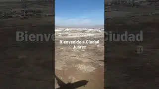 Bienvenido a Ciudad Juárez