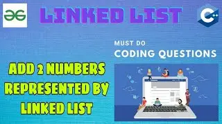Linked List 13: Add 2 numbers represented by Linked list | Must Do Coding Questions | GeeksForGeeks