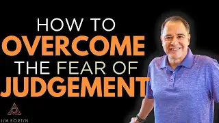 The Jim Fortin Podcast - E7 - How To Overcome The Fear Of Judgement