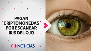 ¿QUÉ TAN SEGURO ES? Pagan criptomonedas por escanear iris del ojo - CHV Noticias