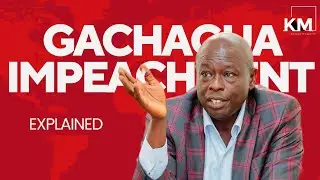 EXPLAINED: How DP Rigathi Gachagua Will Be Impeached By Parliament