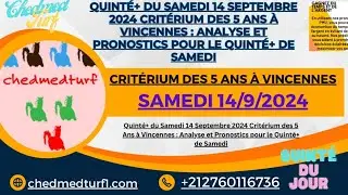 Pronostics Pmu Quinté de Samedi 14 Septembre 2024 Critérium des 5 Ans à Vincennes ce samedi
