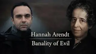 Hannah Arendt: The Banality of Evil Explained