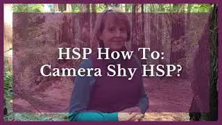 HSP How To: Camera Shy HSP?