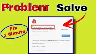 your connection is not private Problem Solve || connection is not private fix