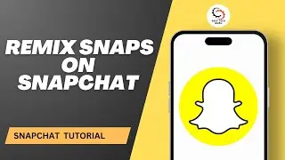 How To Remix Snaps on Snapchat