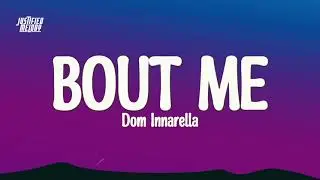 Dom Innarella - Bout Me (Lyrics)