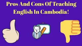Pros And Cons Of Teaching English In Cambodia!