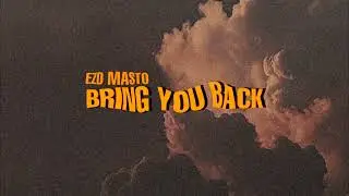 Bring You Back - EZD MASTO (Audio Version)