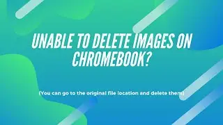 Unable to Delete Images on Chromebook? Try This