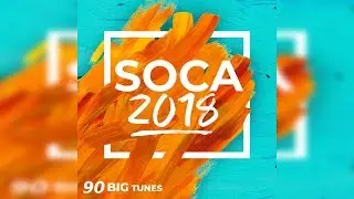 Soca 2018 | 90 Big Songs | Machel Montano, Bunji, Kes, Patrice Roberts, Ultimate Rejects & More