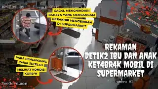 IBU DAN ANAK YANG VIRAL KET4BRAK MOBIL DI SUPERMARKET