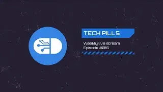 Tech Pills Weekly Live Stream - Ep 