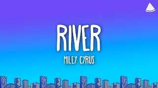 Miley Cyrus - River (Lyrics)