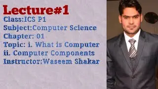 Lecture#1 What is Computer& its Components ics P1