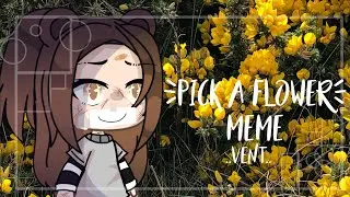☘️Pick a flower meme☘️//vent//gachalife meme// gachalife// READ DESCRIPTION\\