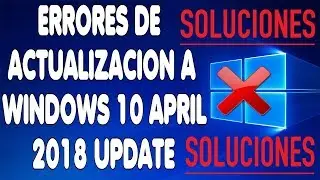 Comó Solucionar Errores De Actualización a Windows 10 April 2018 Update.