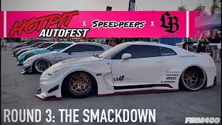 HOTPIT AUTOFEST X SPEEDPEEPS X LIBERTY WALK | ROUND 3: THE SMACKDOWN @ IRWINDALE SPEEDWAY