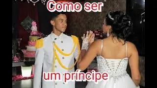 COMO SER UM PRINCIPE DE 15 ANOS!