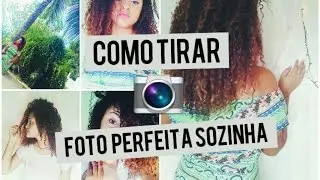 DICAS PARA TIRAR FOTOS PERFEITAS SOZINHA PELO CELULAR