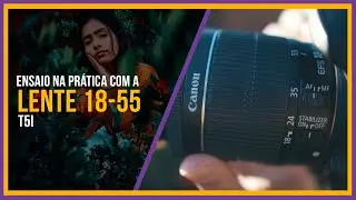 LENTE DO KIT É RUIM? OU É BOA? ENSAIO NA PRATICA COM A 18-55 + DICAS